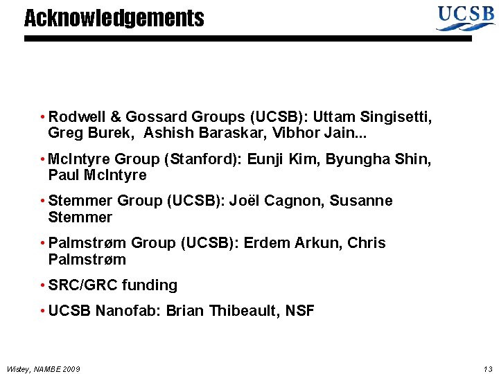 Acknowledgements • Rodwell & Gossard Groups (UCSB): Uttam Singisetti, Greg Burek, Ashish Baraskar, Vibhor