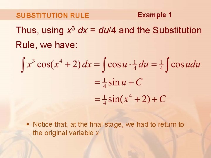 SUBSTITUTION RULE Example 1 Thus, using x 3 dx = du/4 and the Substitution