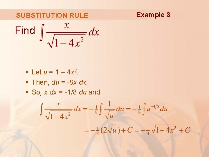 SUBSTITUTION RULE Find § Let u = 1 – 4 x 2. § Then,