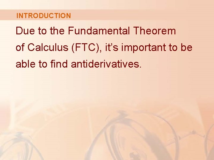 INTRODUCTION Due to the Fundamental Theorem of Calculus (FTC), it’s important to be able