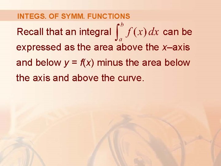 INTEGS. OF SYMM. FUNCTIONS Recall that an integral can be expressed as the area