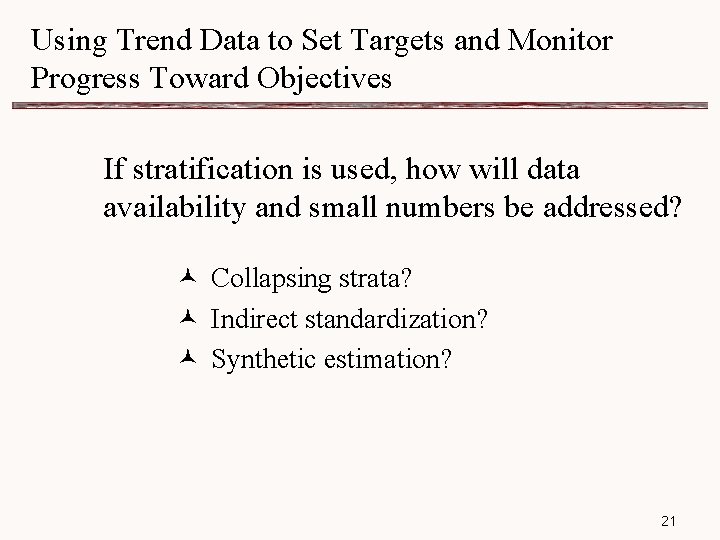 Using Trend Data to Set Targets and Monitor Progress Toward Objectives If stratification is