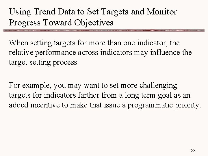 Using Trend Data to Set Targets and Monitor Progress Toward Objectives When setting targets