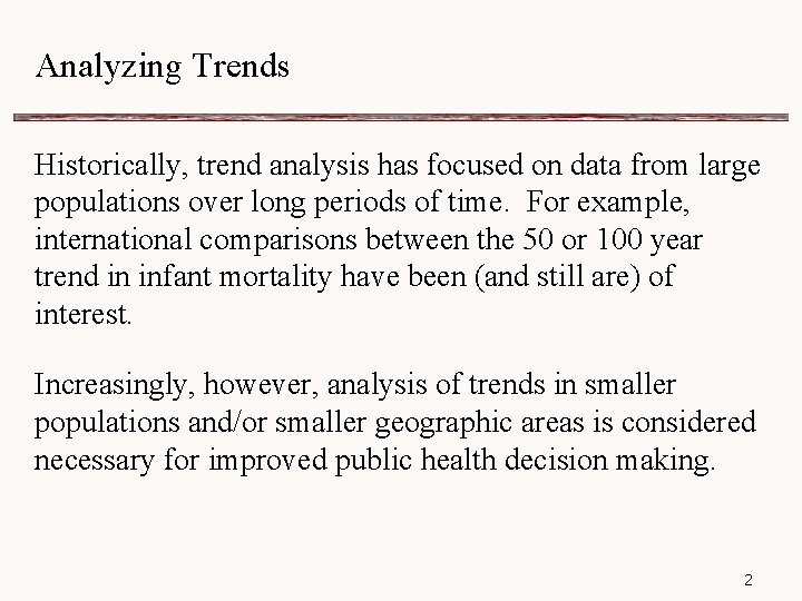 Analyzing Trends Historically, trend analysis has focused on data from large populations over long