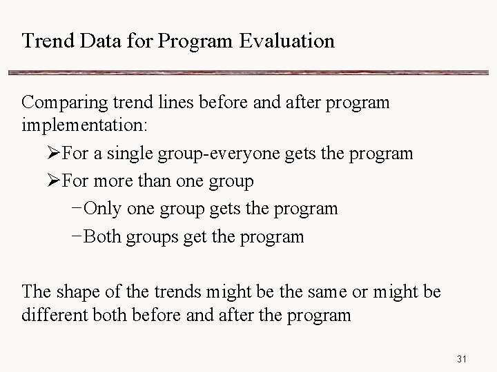 Trend Data for Program Evaluation Comparing trend lines before and after program implementation: ØFor