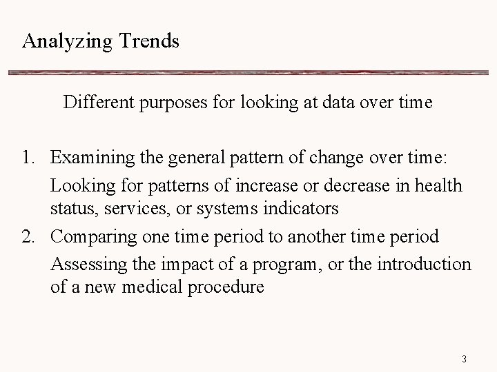 Analyzing Trends Different purposes for looking at data over time 1. Examining the general