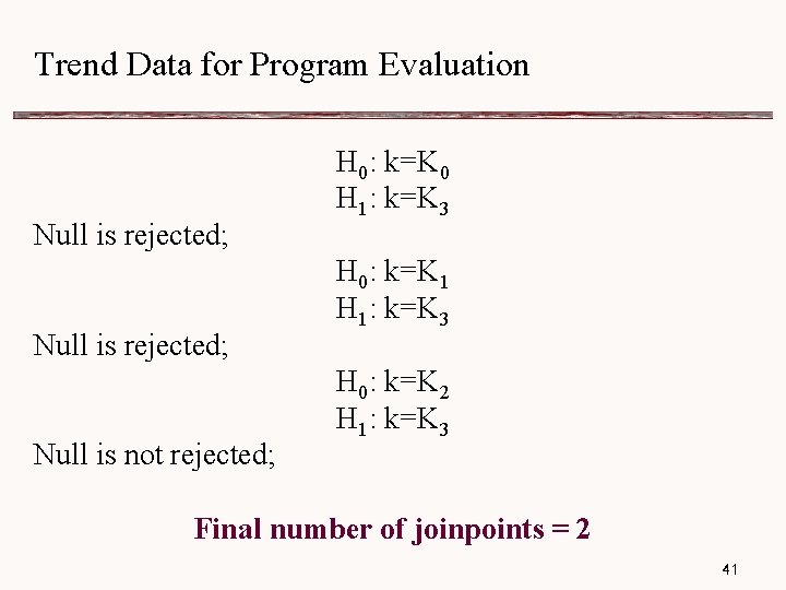 Trend Data for Program Evaluation Null is rejected; Null is not rejected; H 0: