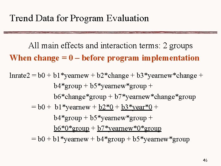 Trend Data for Program Evaluation All main effects and interaction terms: 2 groups When