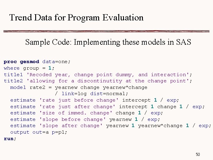 Trend Data for Program Evaluation Sample Code: Implementing these models in SAS proc genmod