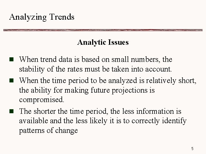 Analyzing Trends Analytic Issues n When trend data is based on small numbers, the