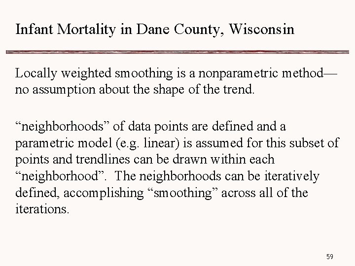Infant Mortality in Dane County, Wisconsin Locally weighted smoothing is a nonparametric method— no
