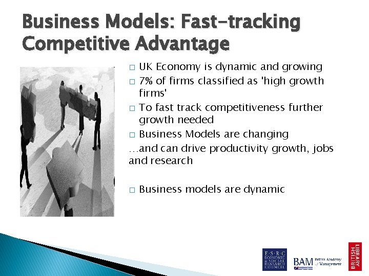 Business Models: Fast-tracking Competitive Advantage UK Economy is dynamic and growing � 7% of