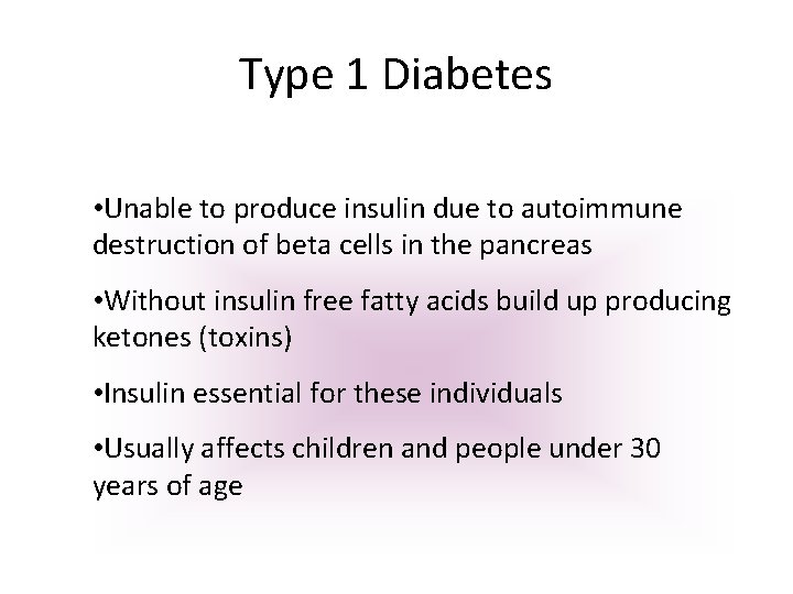 Type 1 Diabetes • Unable to produce insulin due to autoimmune destruction of beta