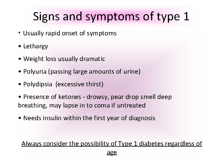Signs and symptoms of type 1 • Usually rapid onset of symptoms • Lethargy