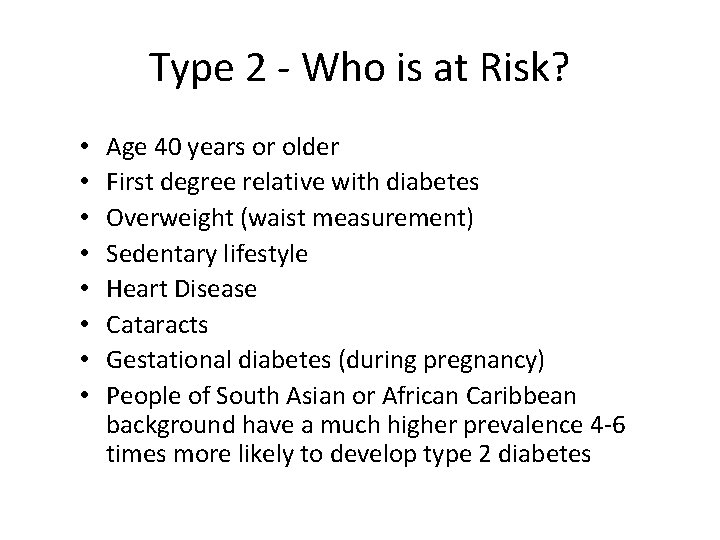 Type 2 - Who is at Risk? • • Age 40 years or older