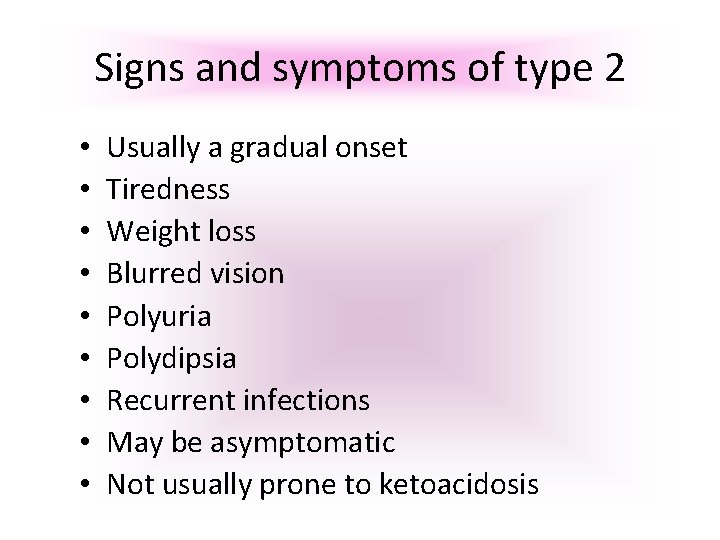 Signs and symptoms of type 2 • • • Usually a gradual onset Tiredness