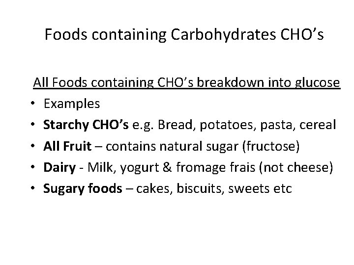 Foods containing Carbohydrates CHO’s All Foods containing CHO’s breakdown into glucose • Examples •