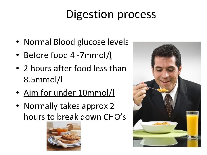 Digestion process • Normal Blood glucose levels • Before food 4 -7 mmol/l •