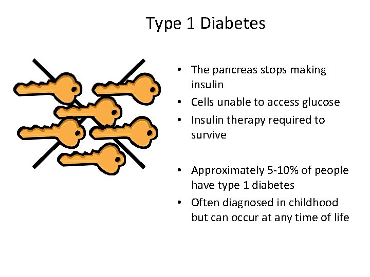 Type 1 Diabetes • The pancreas stops making insulin • Cells unable to access