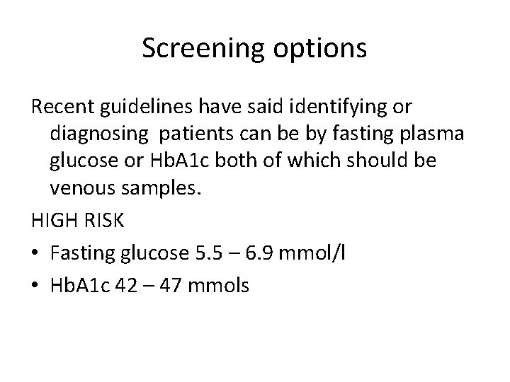 Screening options Recent guidelines have said identifying or diagnosing patients can be by fasting