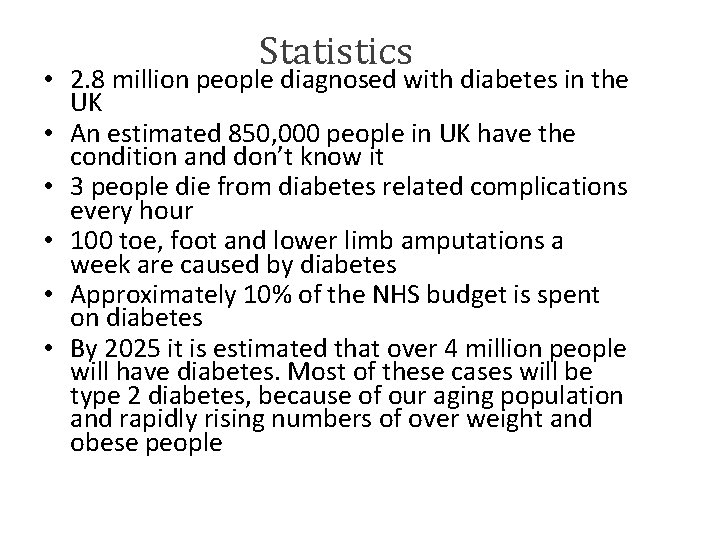 Statistics • 2. 8 million people diagnosed with diabetes in the UK • An