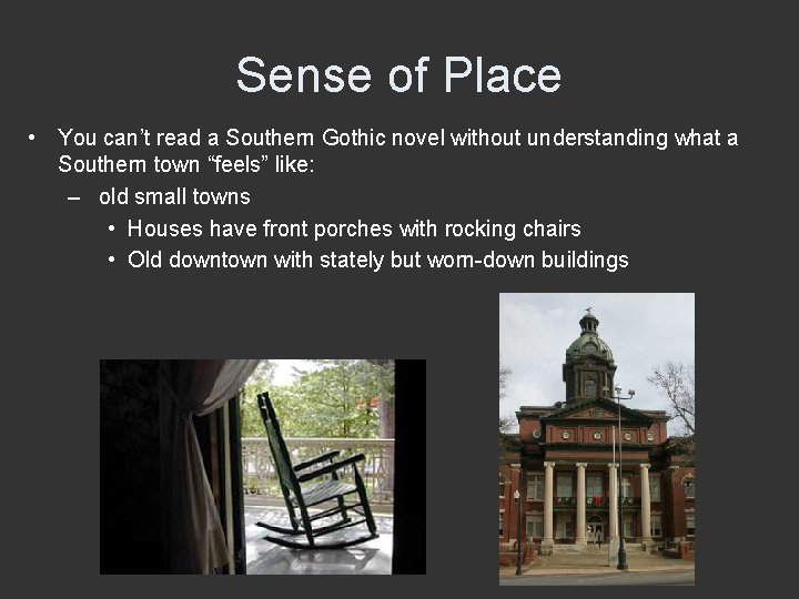 Sense of Place • You can’t read a Southern Gothic novel without understanding what