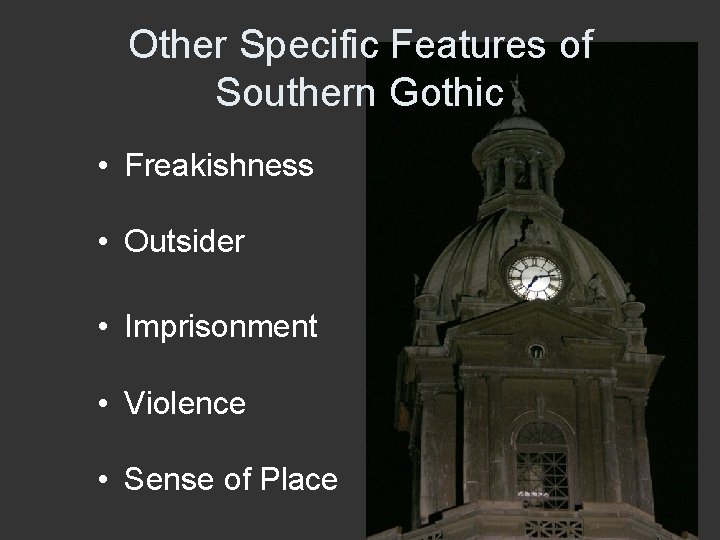Other Specific Features of Southern Gothic • Freakishness • Outsider • Imprisonment • Violence
