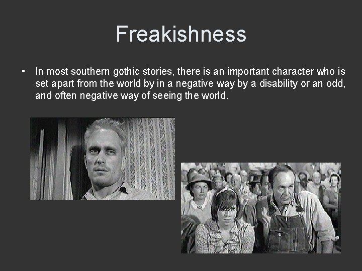 Freakishness • In most southern gothic stories, there is an important character who is