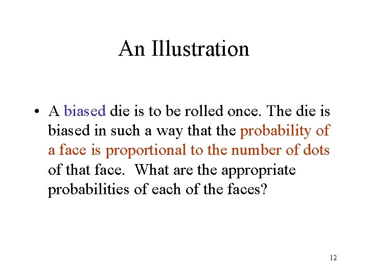 An Illustration • A biased die is to be rolled once. The die is