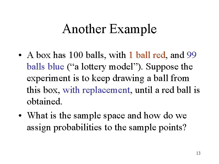 Another Example • A box has 100 balls, with 1 ball red, and 99