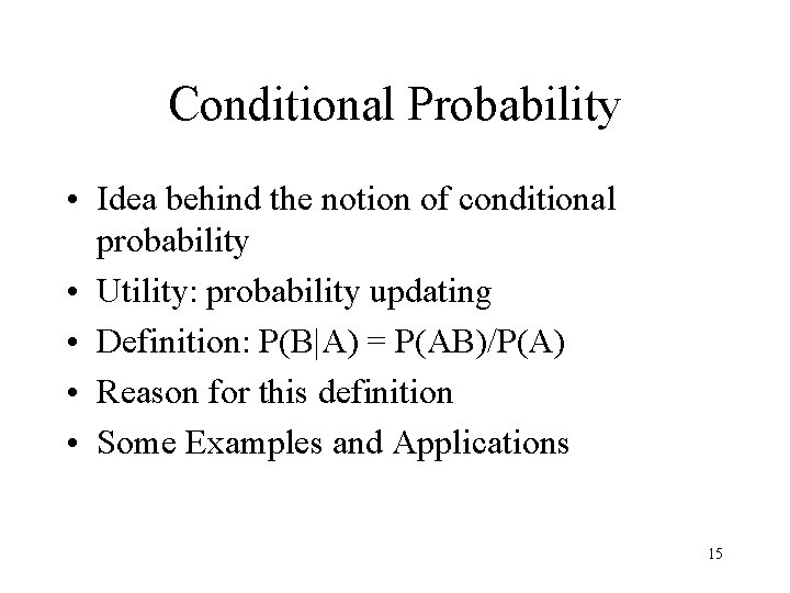 Conditional Probability • Idea behind the notion of conditional probability • Utility: probability updating