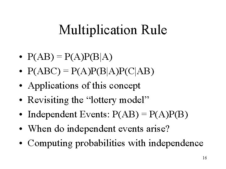 Multiplication Rule • • P(AB) = P(A)P(B|A) P(ABC) = P(A)P(B|A)P(C|AB) Applications of this concept