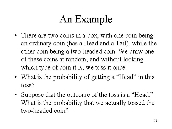An Example • There are two coins in a box, with one coin being