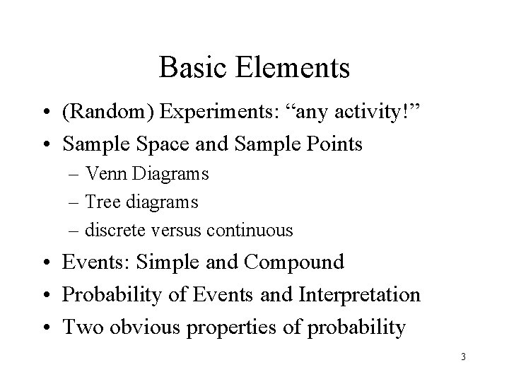 Basic Elements • (Random) Experiments: “any activity!” • Sample Space and Sample Points –