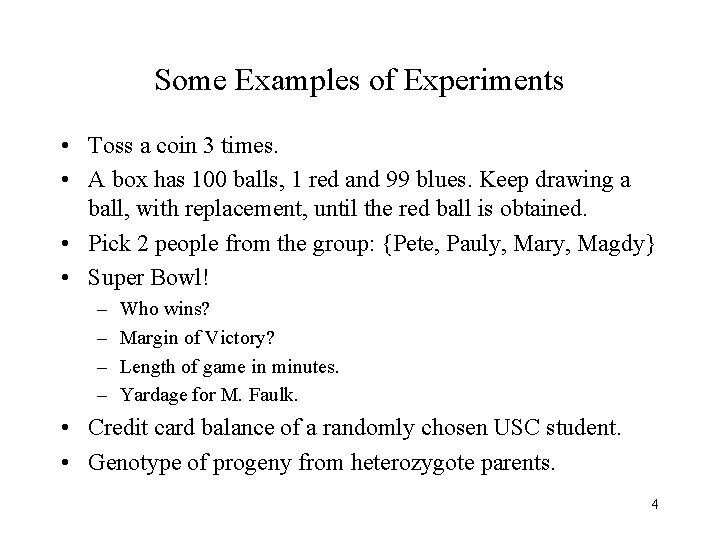 Some Examples of Experiments • Toss a coin 3 times. • A box has