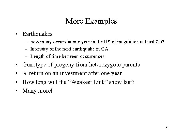 More Examples • Earthquakes – how many occurs in one year in the US
