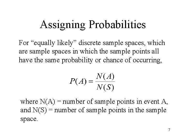 Assigning Probabilities For “equally likely” discrete sample spaces, which are sample spaces in which