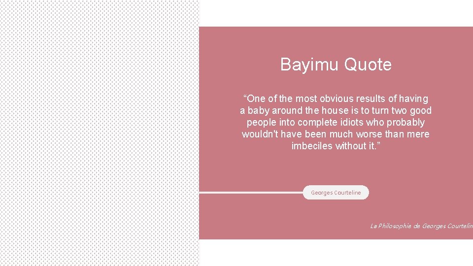 Bayimu Quote “One of the most obvious results of having a baby around the