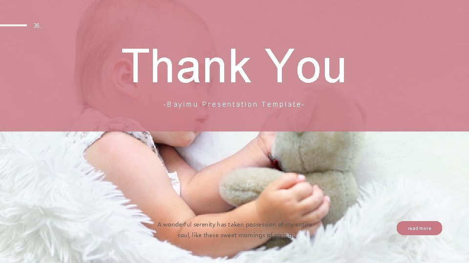 36. Thank You -Bayimu Presentation Template- A wonderful serenity has taken possession of my