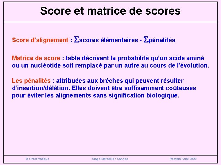 Score et matrice de scores Score d’alignement : Sscores élémentaires - Spénalités Matrice de