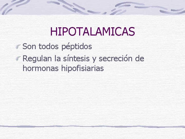 HIPOTALAMICAS Son todos péptidos Regulan la síntesis y secreción de hormonas hipofisiarias 