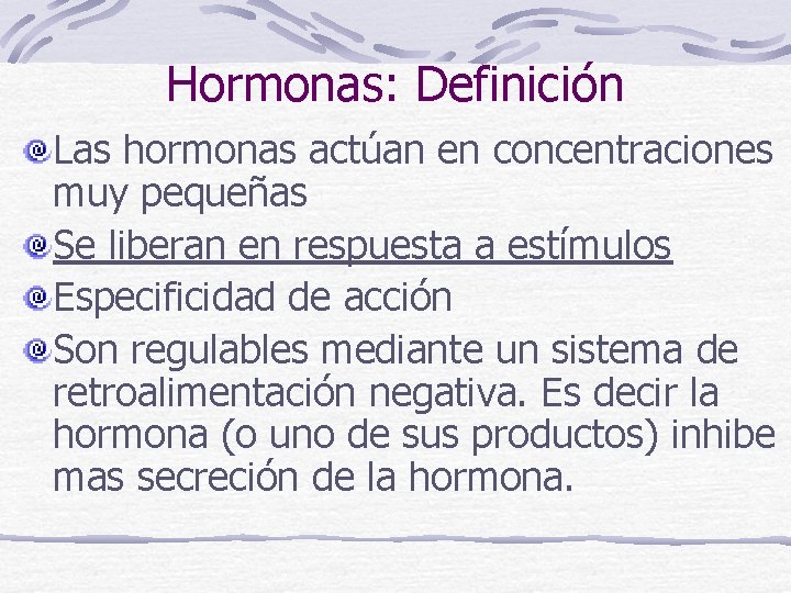 Hormonas: Definición Las hormonas actúan en concentraciones muy pequeñas Se liberan en respuesta a