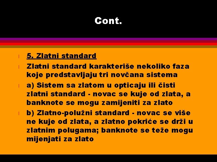 Cont. l l 5. Zlatni standard karakteriše nekoliko faza koje predstavljaju tri novčana sistema