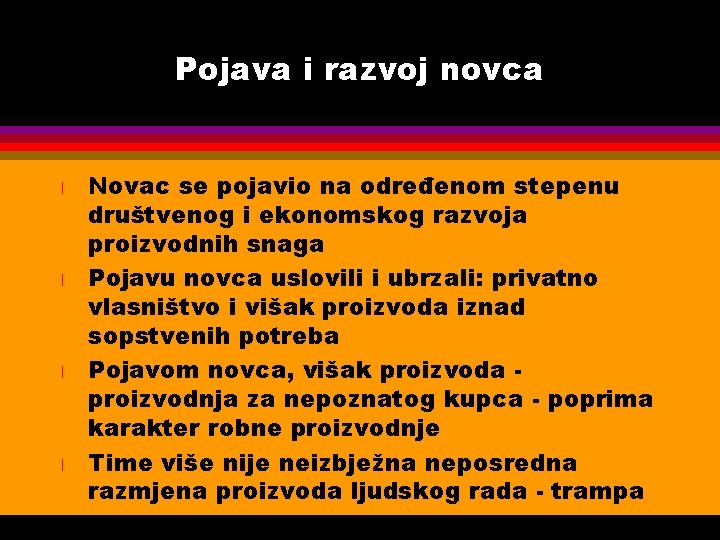 Pojava i razvoj novca l l Novac se pojavio na određenom stepenu društvenog i