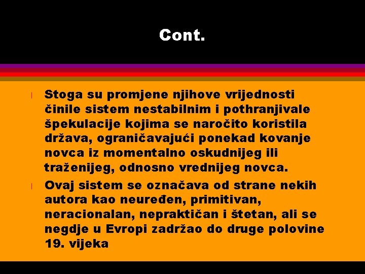 Cont. l l Stoga su promjene njihove vrijednosti činile sistem nestabilnim i pothranjivale špekulacije