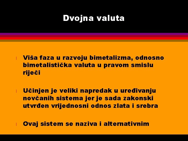 Dvojna valuta l l l Viša faza u razvoju bimetalizma, odnosno bimetalistička valuta u