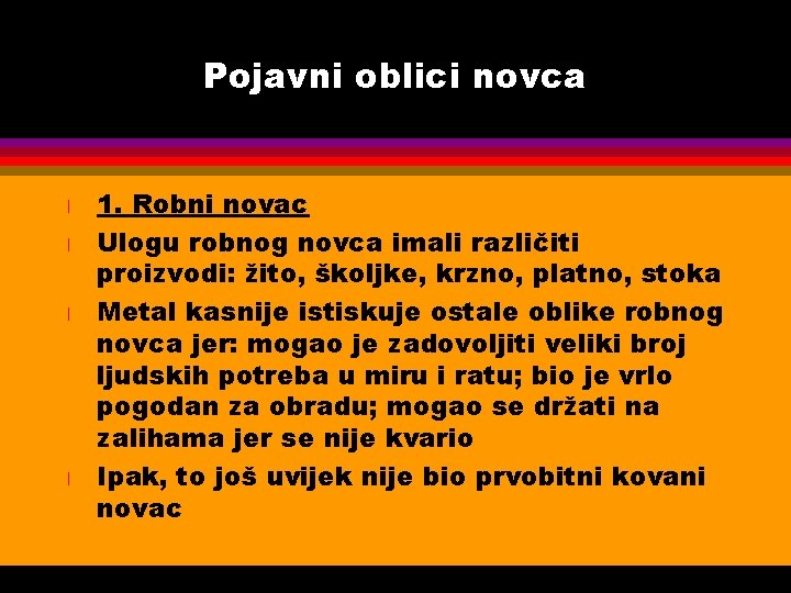 Pojavni oblici novca l l 1. Robni novac Ulogu robnog novca imali različiti proizvodi: