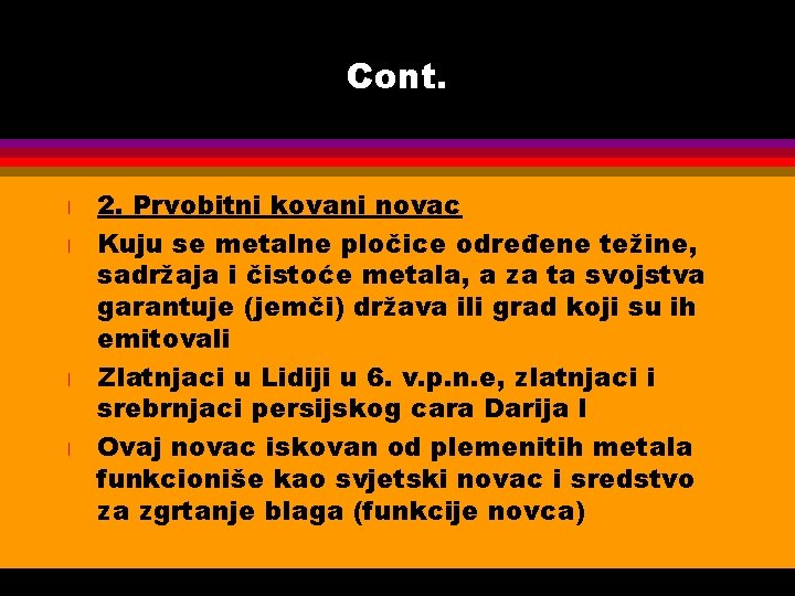 Cont. l l 2. Prvobitni kovani novac Kuju se metalne pločice određene težine, sadržaja