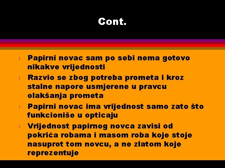 Cont. l l Papirni novac sam po sebi nema gotovo nikakve vrijednosti Razvio se