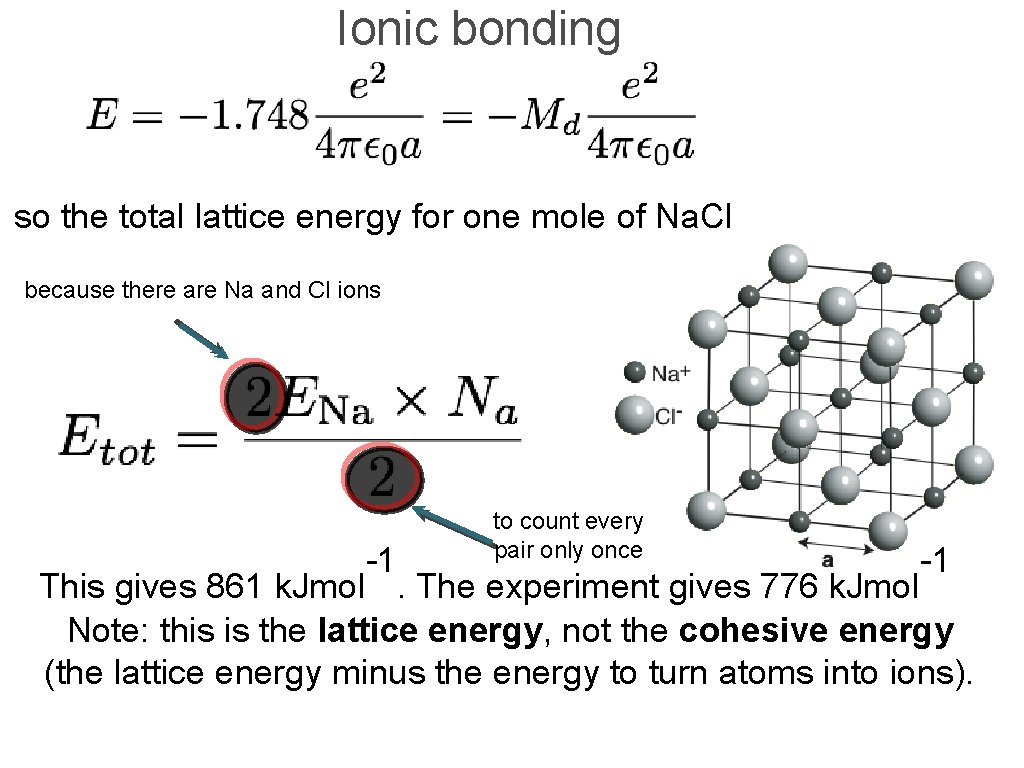 Ionic bonding so the total lattice energy for one mole of Na. Cl because